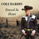 COLE HARDIN - "Fenced In Heart"